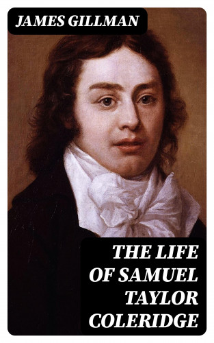 James Gillman: The Life of Samuel Taylor Coleridge