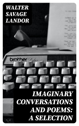 Walter Savage Landor: Imaginary Conversations and Poems: A Selection