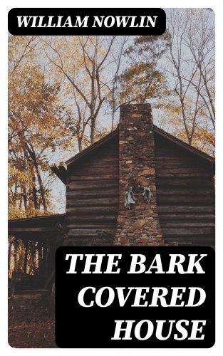 William Nowlin: The Bark Covered House