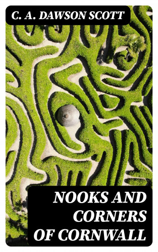 C. A. Dawson Scott: Nooks and Corners of Cornwall