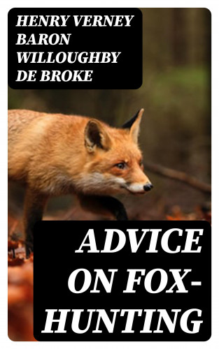 baron Henry Verney Willoughby de Broke: Advice on Fox-Hunting