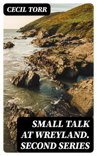 Cecil Torr: Small Talk at Wreyland. Second Series