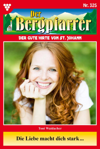 Toni Waidacher: Die Liebe macht dich stark …
