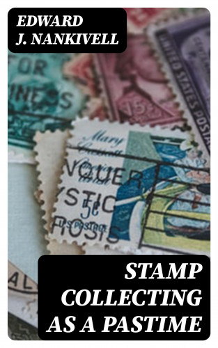 Edward J. Nankivell: Stamp Collecting as a Pastime