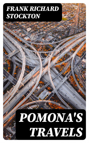 Frank Richard Stockton: Pomona's Travels