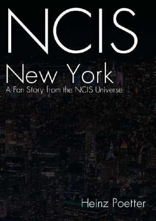Heinz Poetter: NCIS New York - A Fan Story from the NCIS Universe