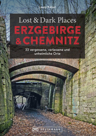 Laura Kaiser: Lost & Dark Places Erzgebirge u. Chemnitz