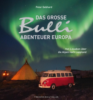 Peter Gebhard: Das große Bulli-Abenteuer Europa