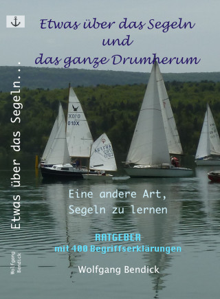 Wolfgang Bendick: Etwas über das Segeln und das ganze Drumherum