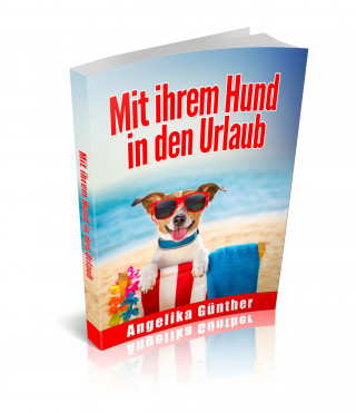 Angelika Günther: Mit Ihrem Hund in den Urlaub