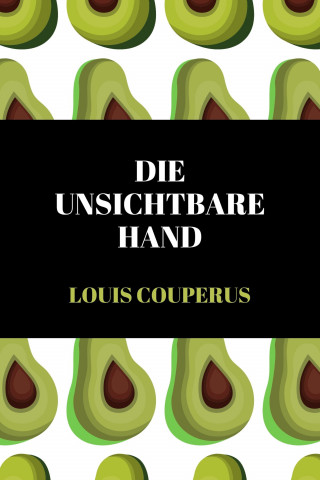 Louis Couperus: Die unsichtbare Hand