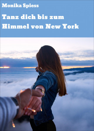 Monika Spiess: Tanz dich bis zum Himmel von New York