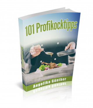 Angelika Günther: 101 Profikochtipps