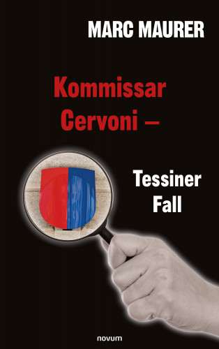 Marc Maurer: Kommissar Cervoni - Tessiner Fall