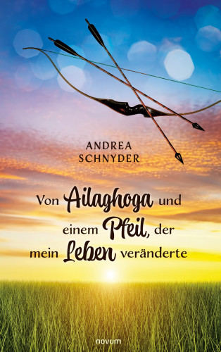 Andrea Schnyder: Von Ailaghoga und einem Pfeil, der mein Leben veränderte