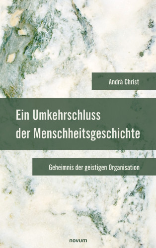 Andrä Christ: Ein Umkehrschluss der Menschheitsgeschichte