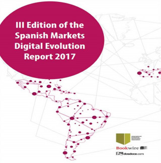 Javier Celaya, Margarita Guerrero: III Edition of the Spanish Markets Digital Evolution Report 2017