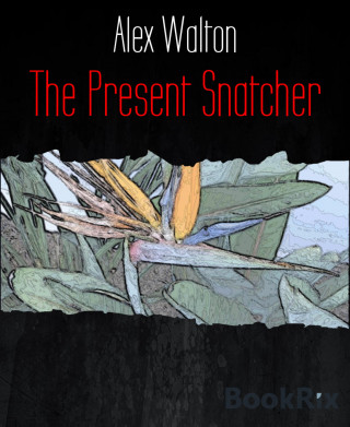 Alex Walton: The Present Snatcher