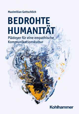 Maximilian Gottschlich: Bedrohte Humanität