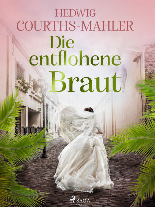 Hedwig Courths-Mahler: Die entflohene Braut