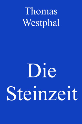 Thomas Westphal: Die Steinzeit