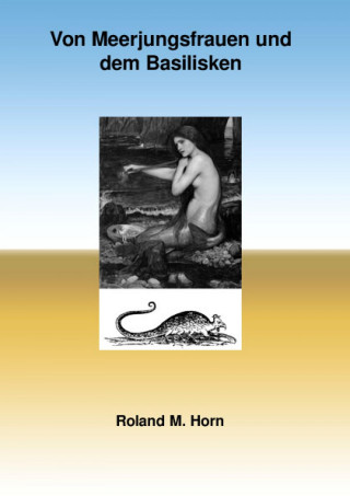 Roland M. Horn: Von Meerjungfrauen und dem Basilisken