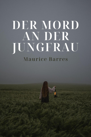 Maurice Barres: Der Mord an der Jungfrau