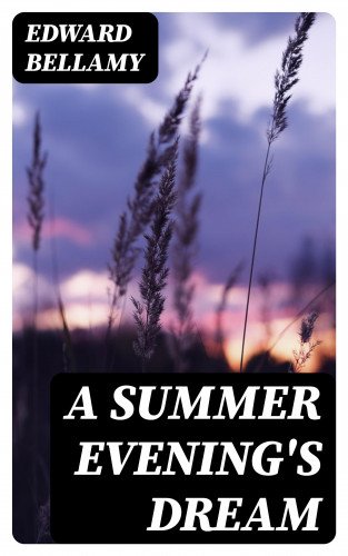 Edward Bellamy: A Summer Evening's Dream