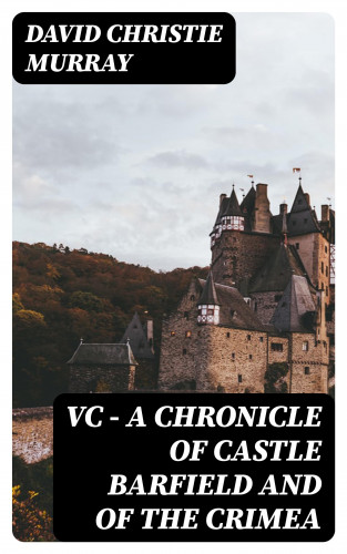 David Christie Murray: VC — A Chronicle of Castle Barfield and of the Crimea