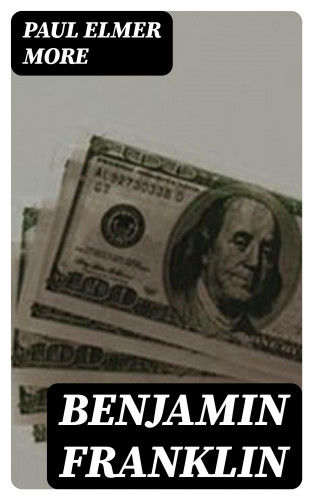 Paul Elmer More: Benjamin Franklin