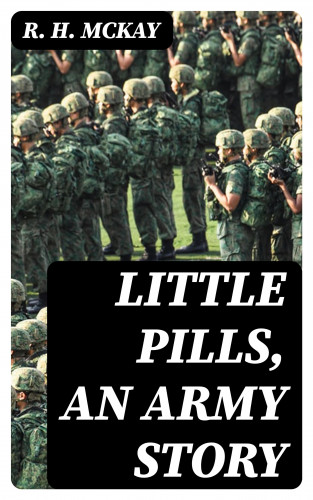 R. H. McKay: Little Pills, an Army Story