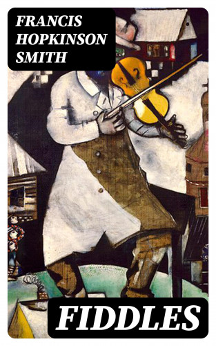 Francis Hopkinson Smith: Fiddles