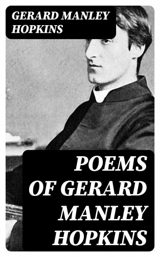 Gerard Manley Hopkins: Poems of Gerard Manley Hopkins
