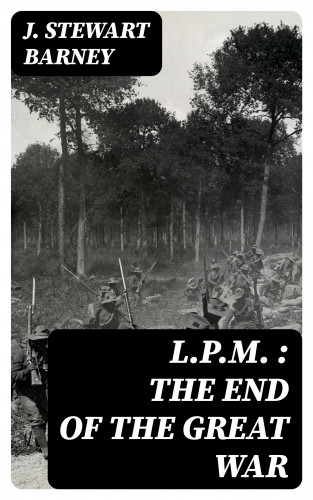 J. Stewart Barney: L.P.M. : The End of the Great War