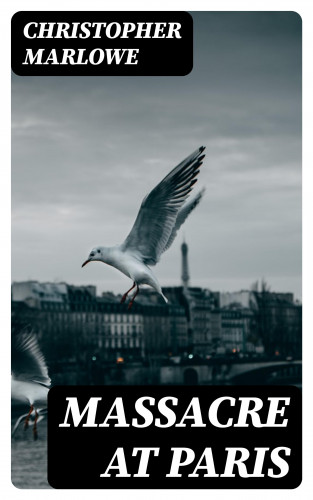 Christopher Marlowe: Massacre at Paris