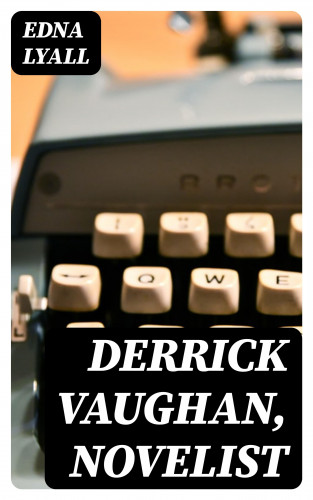 Edna Lyall: Derrick Vaughan, Novelist