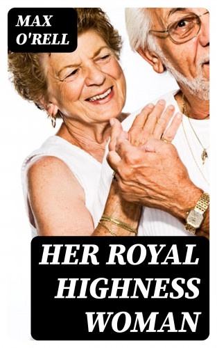 Max O'Rell: Her Royal Highness Woman