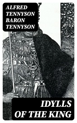 Baron Alfred Tennyson Tennyson: Idylls of the King
