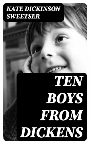 Kate Dickinson Sweetser: Ten Boys from Dickens