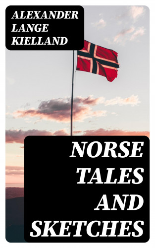 Alexander Lange Kielland: Norse Tales and Sketches