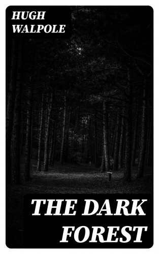 Hugh Walpole: The Dark Forest