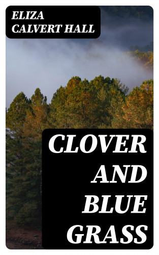 Eliza Calvert Hall: Clover and Blue Grass