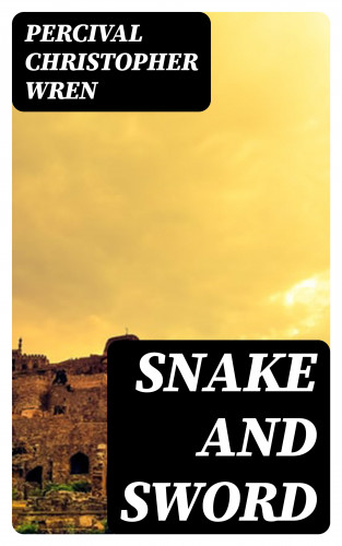 Percival Christopher Wren: Snake and Sword
