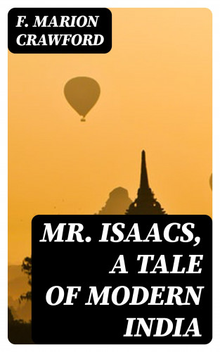 F. Marion Crawford: Mr. Isaacs, A Tale of Modern India