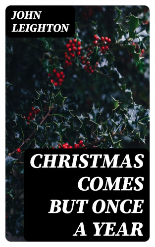 John Leighton: Christmas Comes but Once a Year