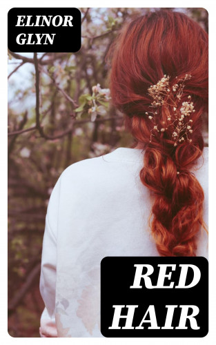 Elinor Glyn: Red Hair