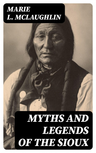 Marie L. McLaughlin: Myths and Legends of the Sioux