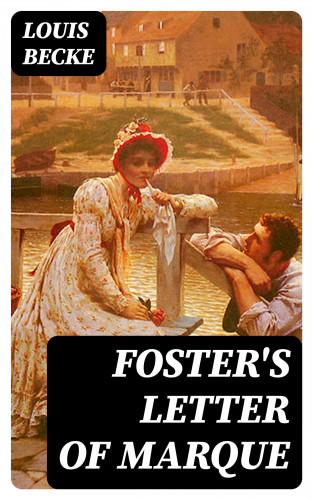 Louis Becke: Foster's Letter Of Marque