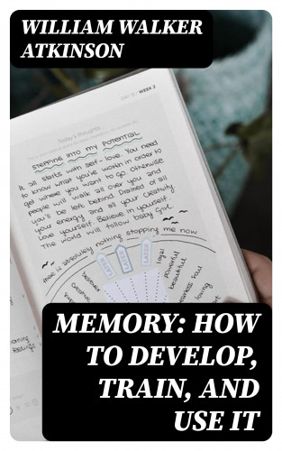 William Walker Atkinson: Memory: How to Develop, Train, and Use It