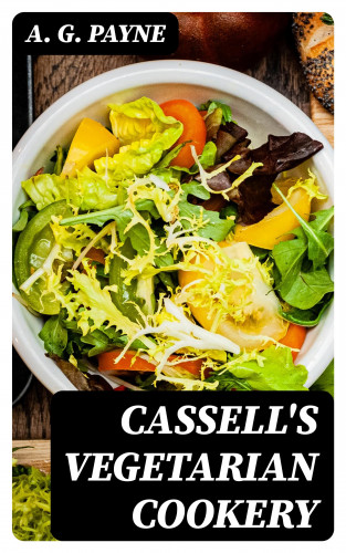 A. G. Payne: Cassell's Vegetarian Cookery